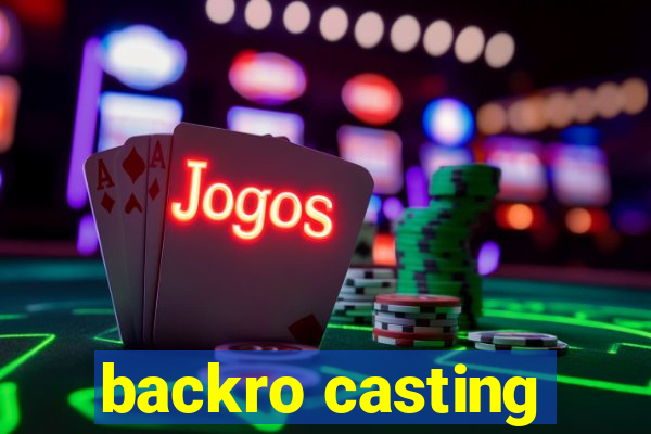 backro casting